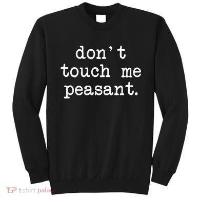 Don't Touch Me Peasant Sweatshirt