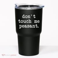 Don't Touch Me Peasant Tumbler thumb 0