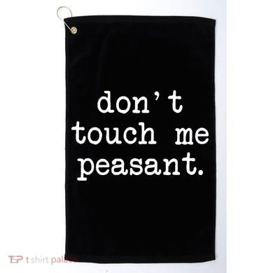 Don't Touch Me Peasant Golf Towel
