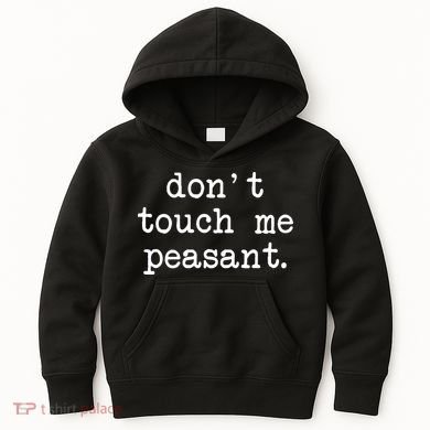 Don't Touch Me Peasant Kids Hoodie