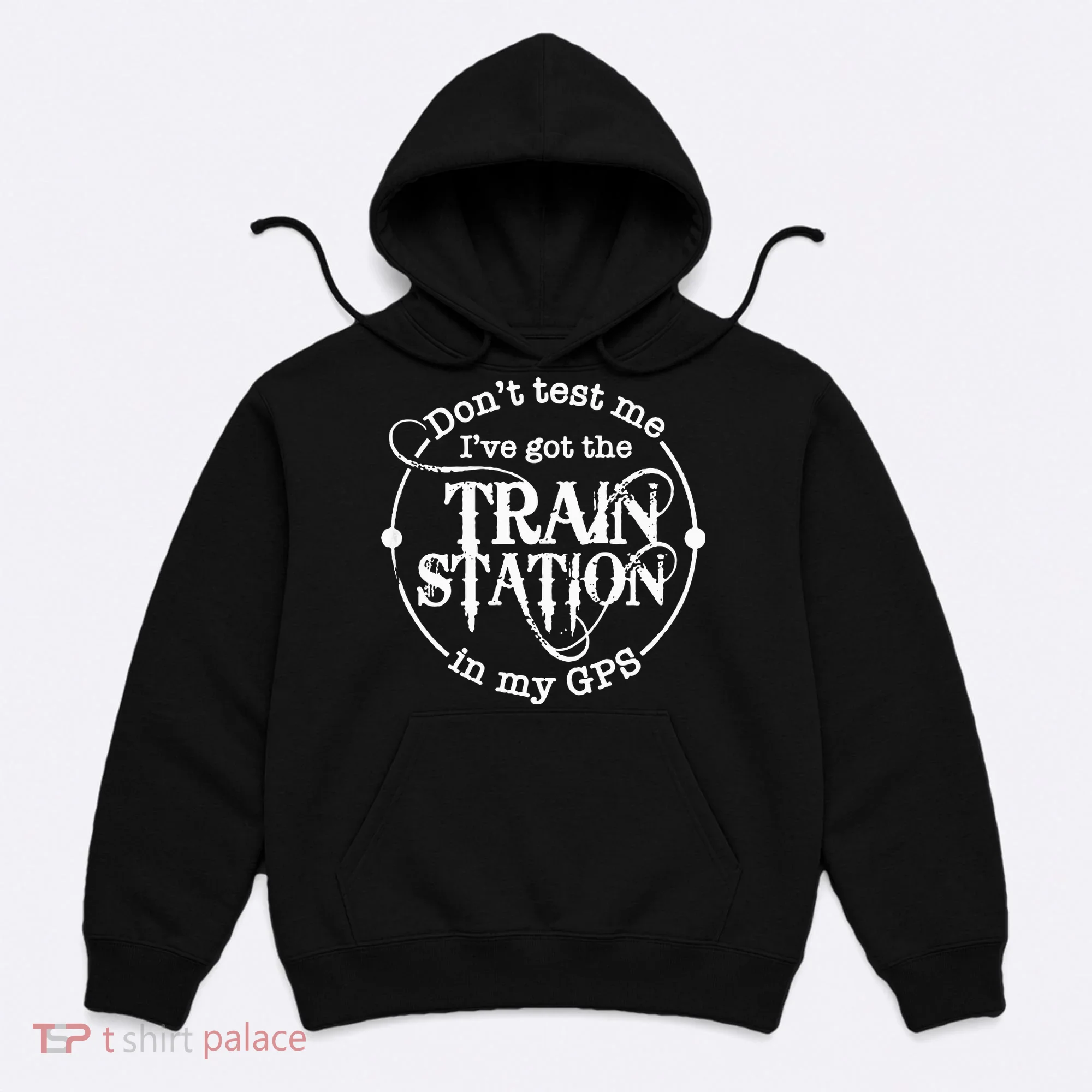DonT Test Me IVe Got The Train Station In My Gps Hoodie