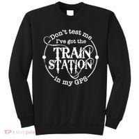 DonT Test Me IVe Got The Train Station In My Gps Sweatshirt thumb 0
