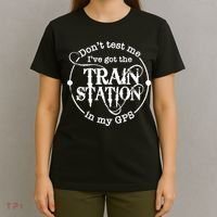DonT Test Me IVe Got The Train Station In My Gps T-Shirt thumb 4