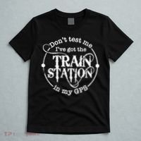 DonT Test Me IVe Got The Train Station In My Gps T-Shirt thumb 5