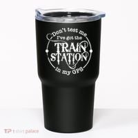 DonT Test Me IVe Got The Train Station In My Gps Tumbler thumb 0