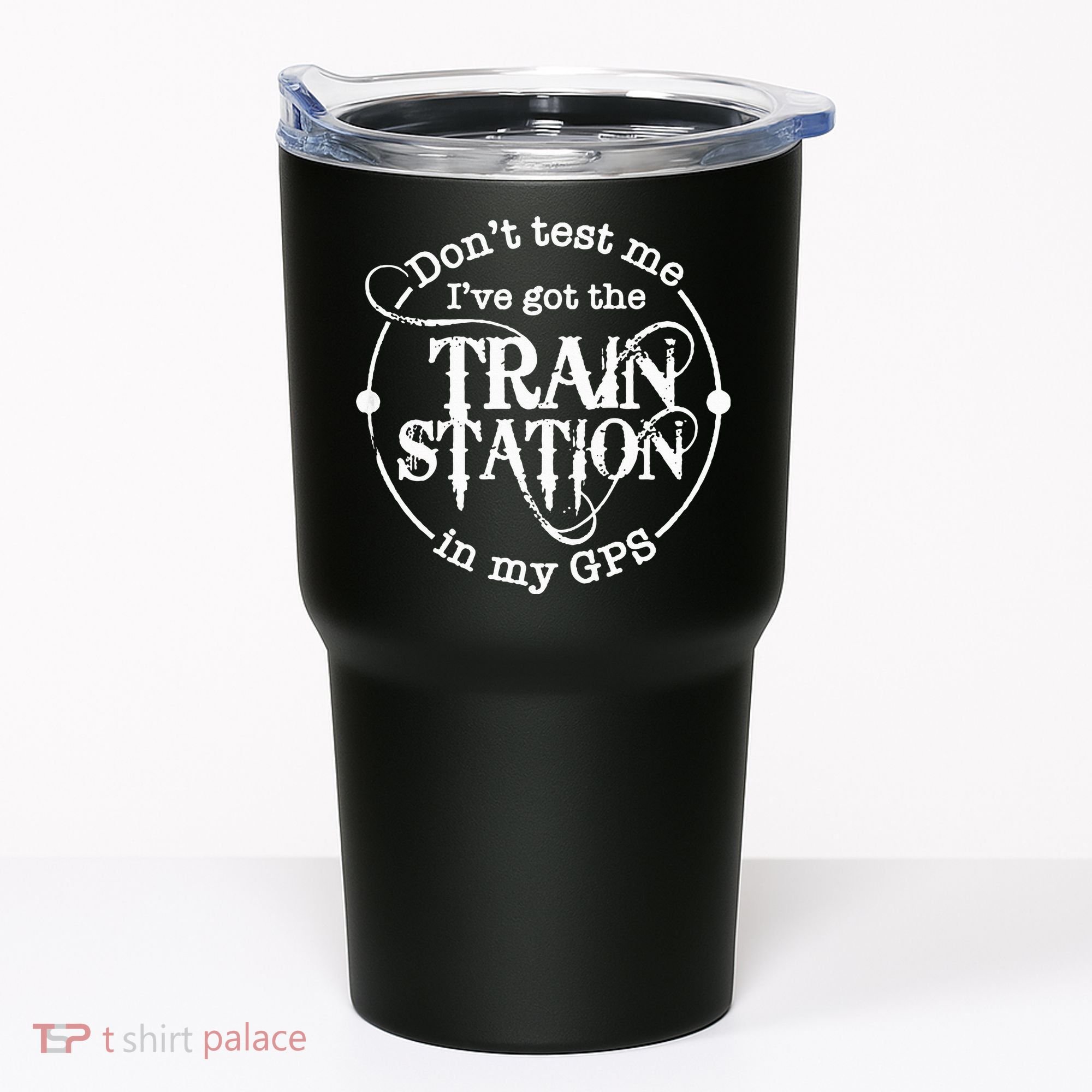 DonT Test Me IVe Got The Train Station In My Gps Tumbler