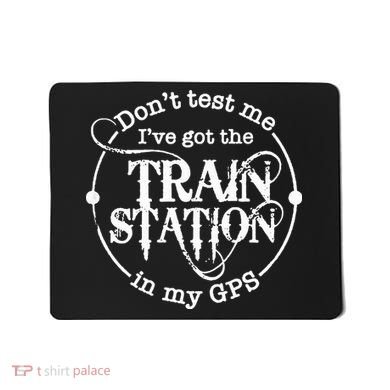 DonT Test Me IVe Got The Train Station In My Gps Mousepad