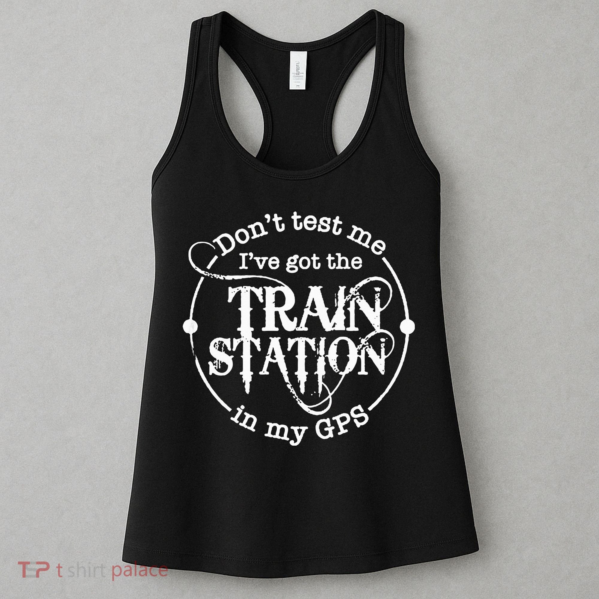 DonT Test Me IVe Got The Train Station In My Gps Women's Tank Top