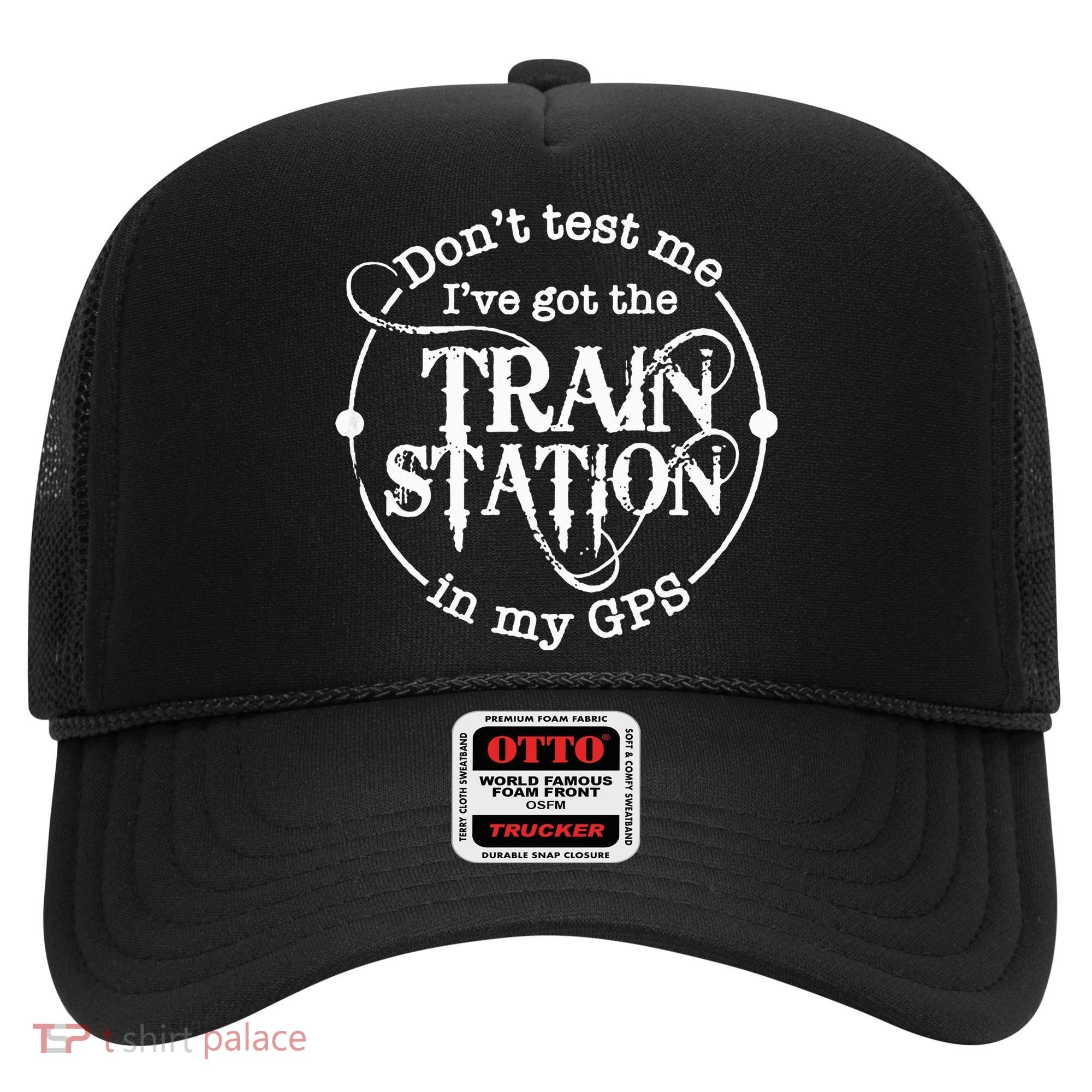 DonT Test Me IVe Got The Train Station In My Gps Hat