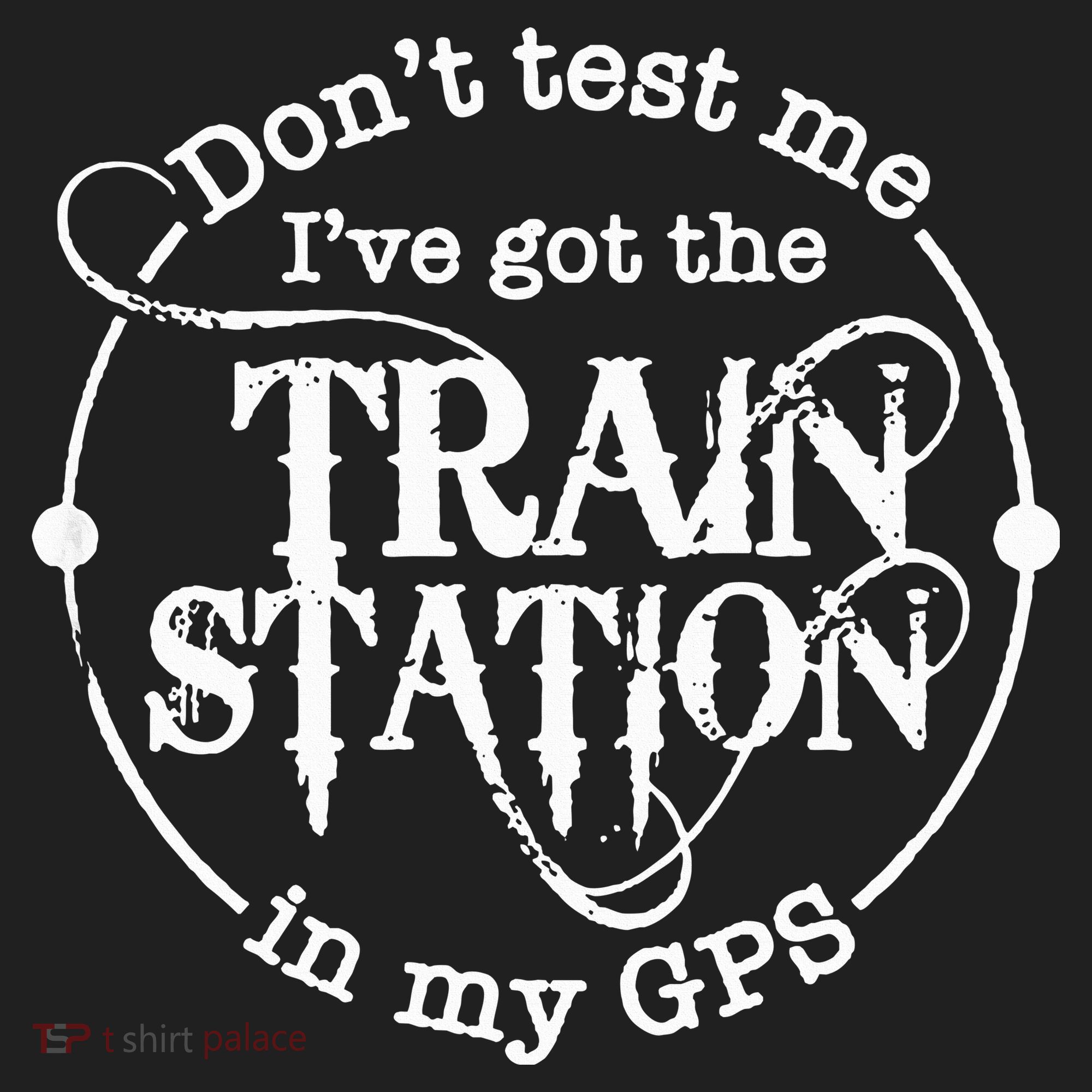 DonT Test Me IVe Got The Train Station In My Gps Hat