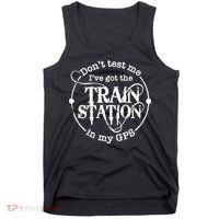 DonT Test Me IVe Got The Train Station In My Gps Tank Top thumb 0