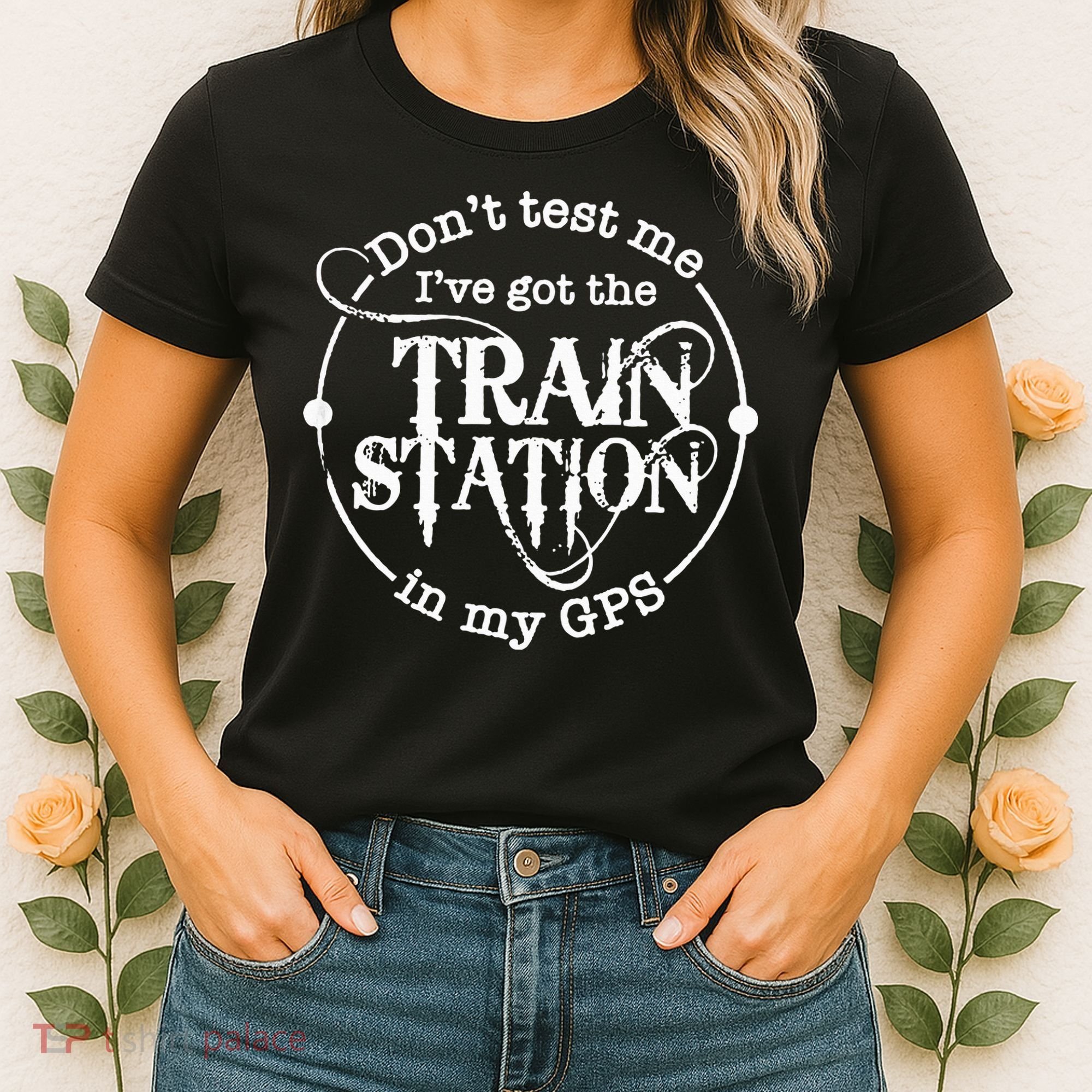 DonT Test Me IVe Got The Train Station In My Gps Women's T-Shirt