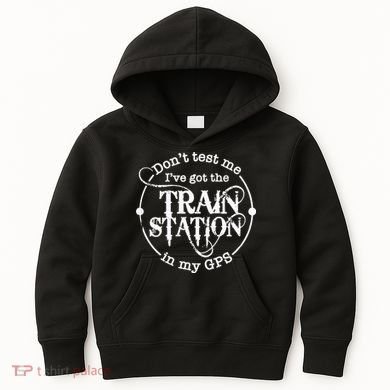 DonT Test Me IVe Got The Train Station In My Gps Kids Hoodie