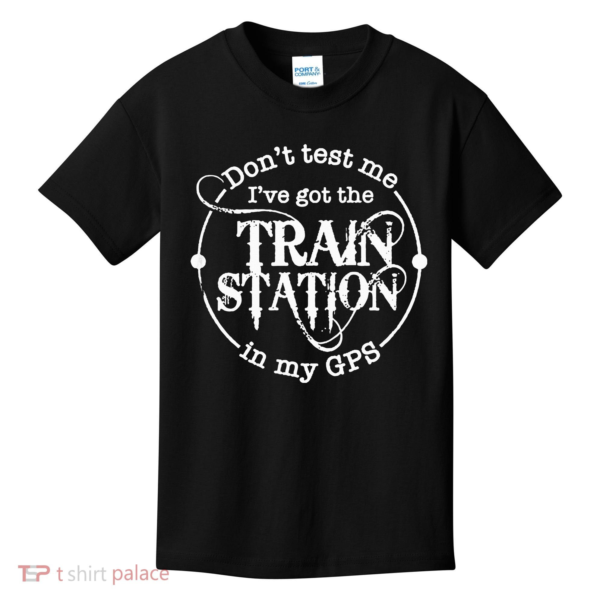 DonT Test Me IVe Got The Train Station In My Gps Kids T-Shirt