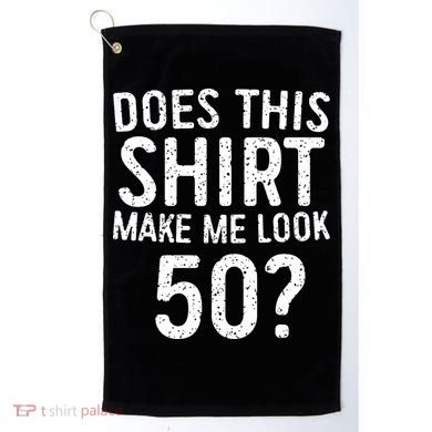 Does This Make Me Look 50 50th Birthday Gift Golf Towel