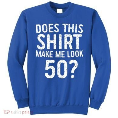 Does This Make Me Look 50 50th Birthday Gift Sweatshirt