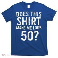 Does This Make Me Look 50 50th Birthday Gift T-Shirt thumb 0