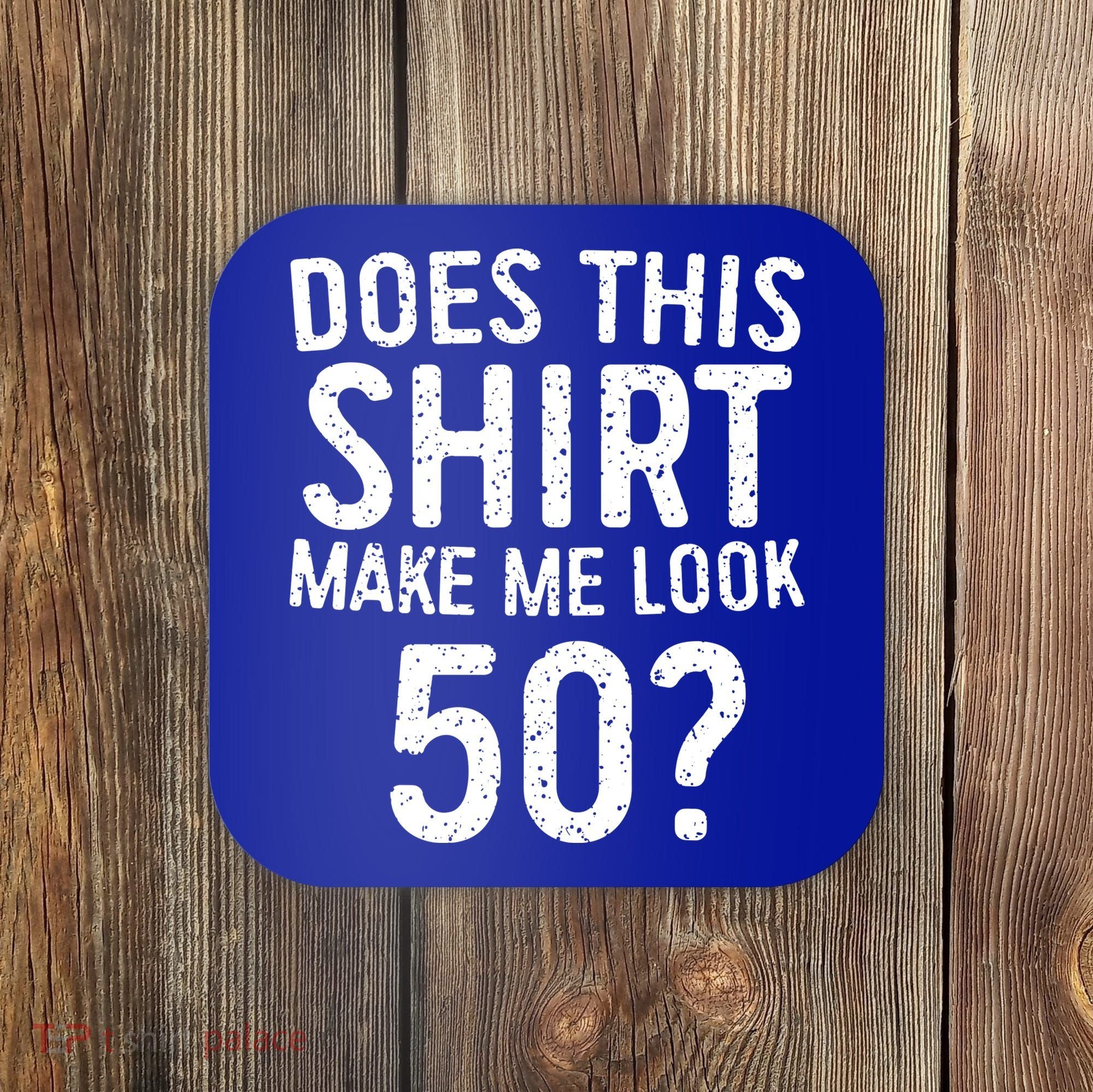 Does This Make Me Look 50 50th Birthday Gift Coaster