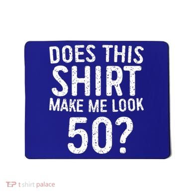 Does This Make Me Look 50 50th Birthday Gift Mousepad