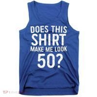 Does This Make Me Look 50 50th Birthday Gift Tank Top thumb 0