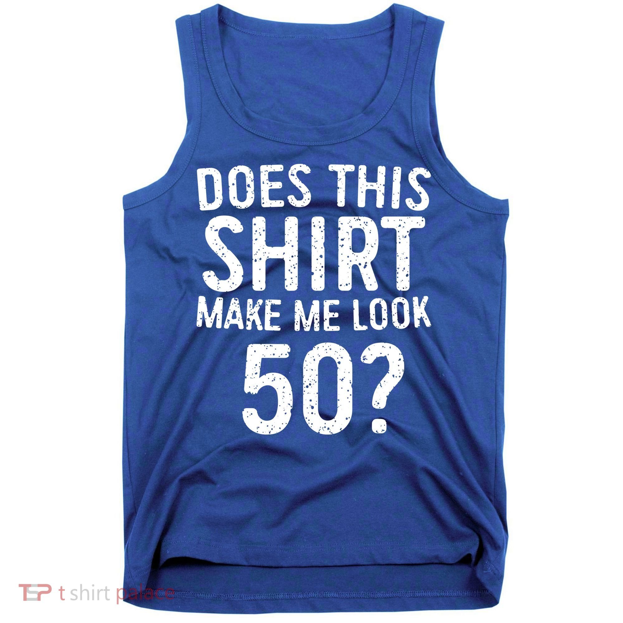 Does This Make Me Look 50 50th Birthday Gift Tank Top