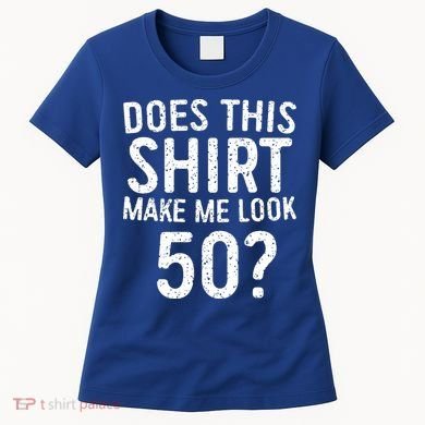 Does This Make Me Look 50 50th Birthday Gift Women's T-Shirt