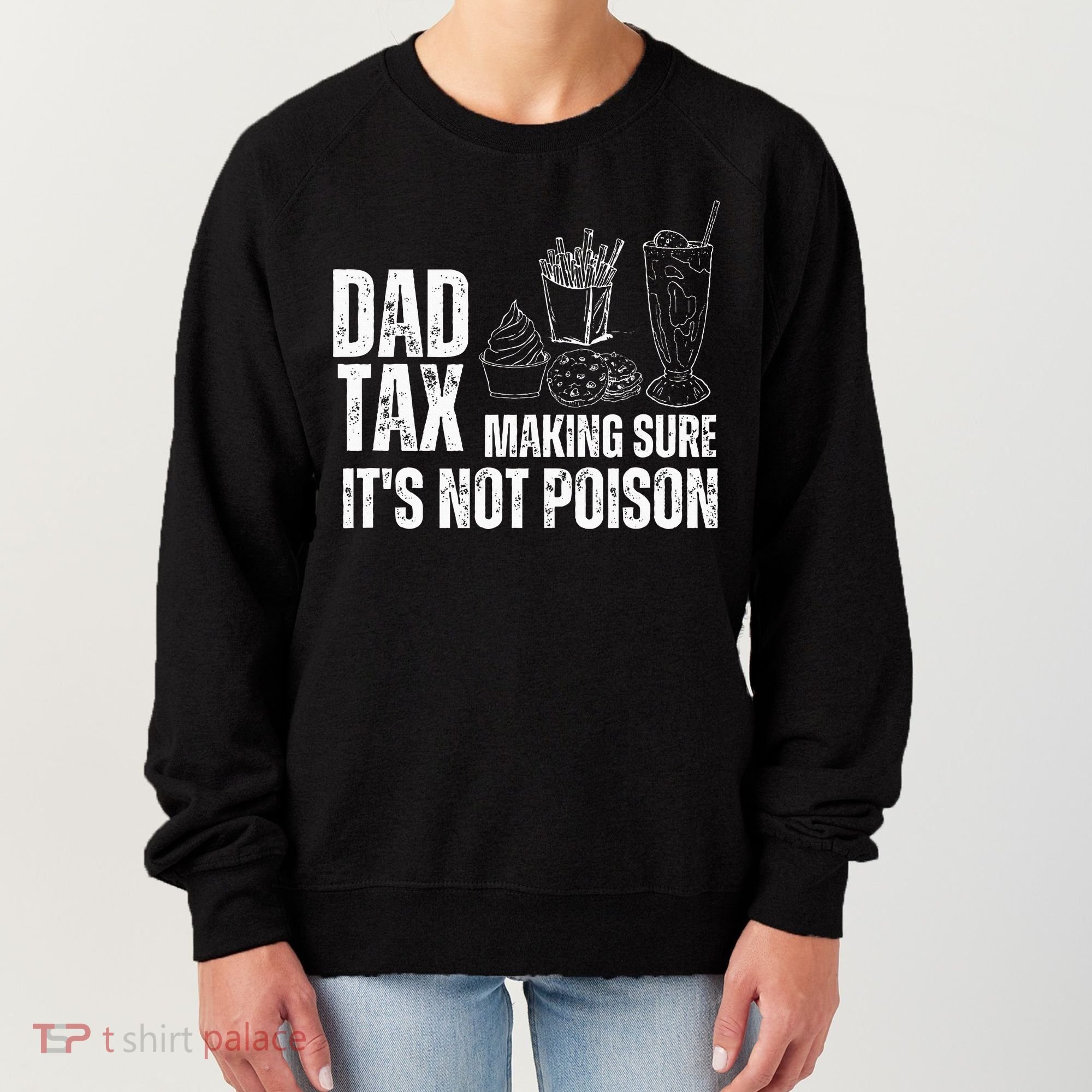 Dad Tax Making Sure Its Not Po.Ison Funny Joke Father’S Day Women's Sweatshirt