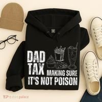 Dad Tax Making Sure Its Not Po.Ison Funny Joke Father’S Day Hoodie thumb 4