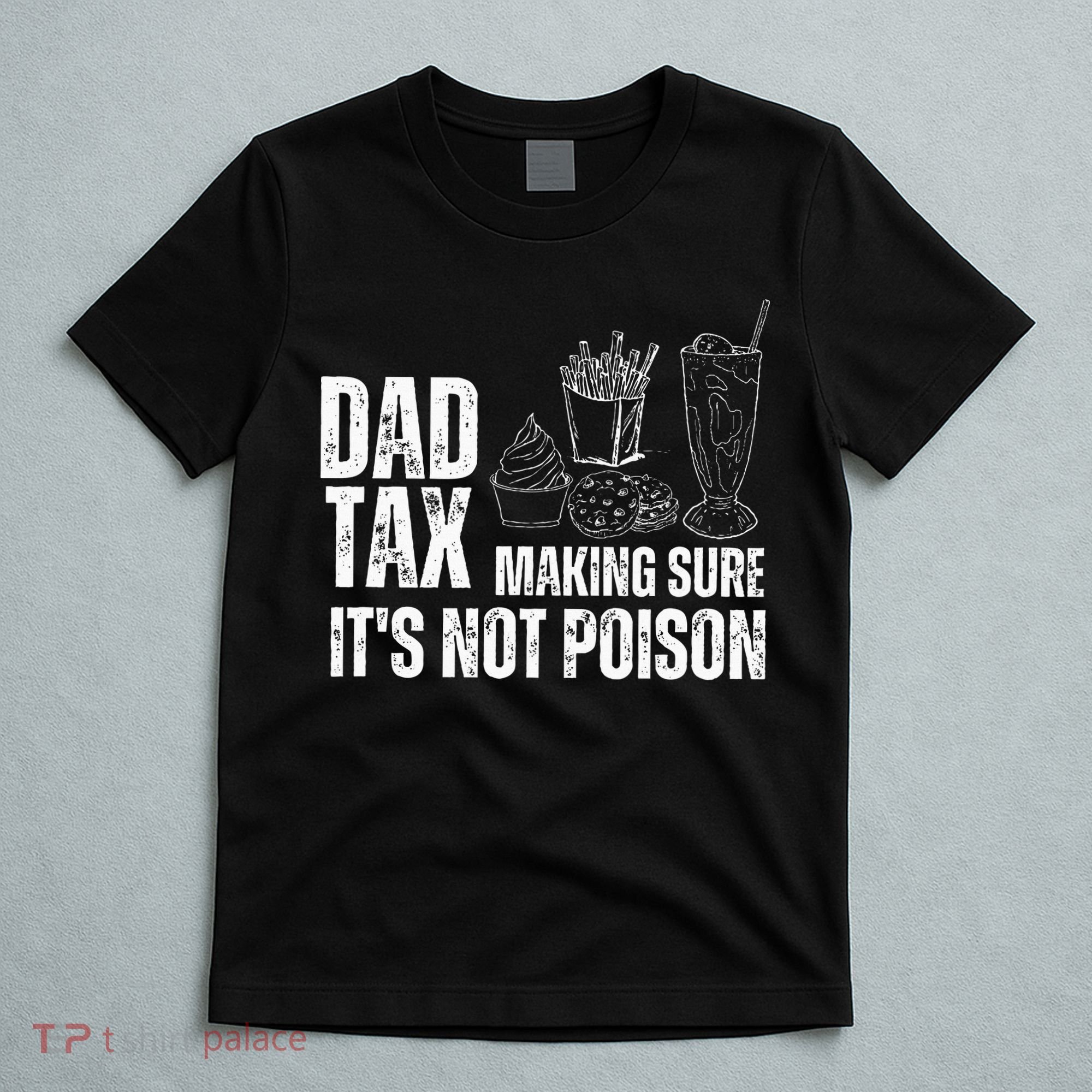 Dad Tax Making Sure Its Not Po.Ison Funny Joke Father’S Day T-Shirt
