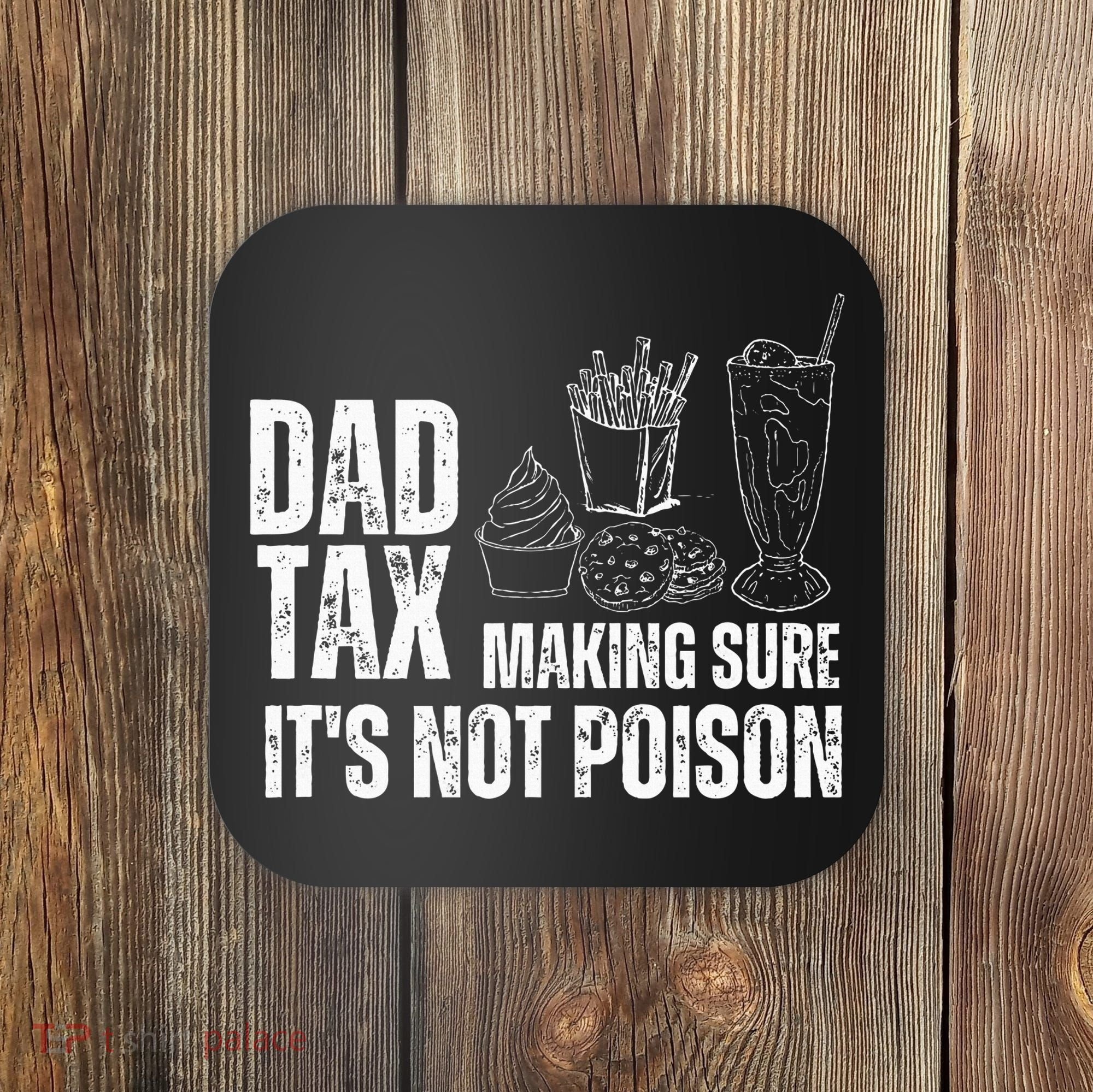 Dad Tax Making Sure Its Not Po.Ison Funny Joke Father’S Day Coaster