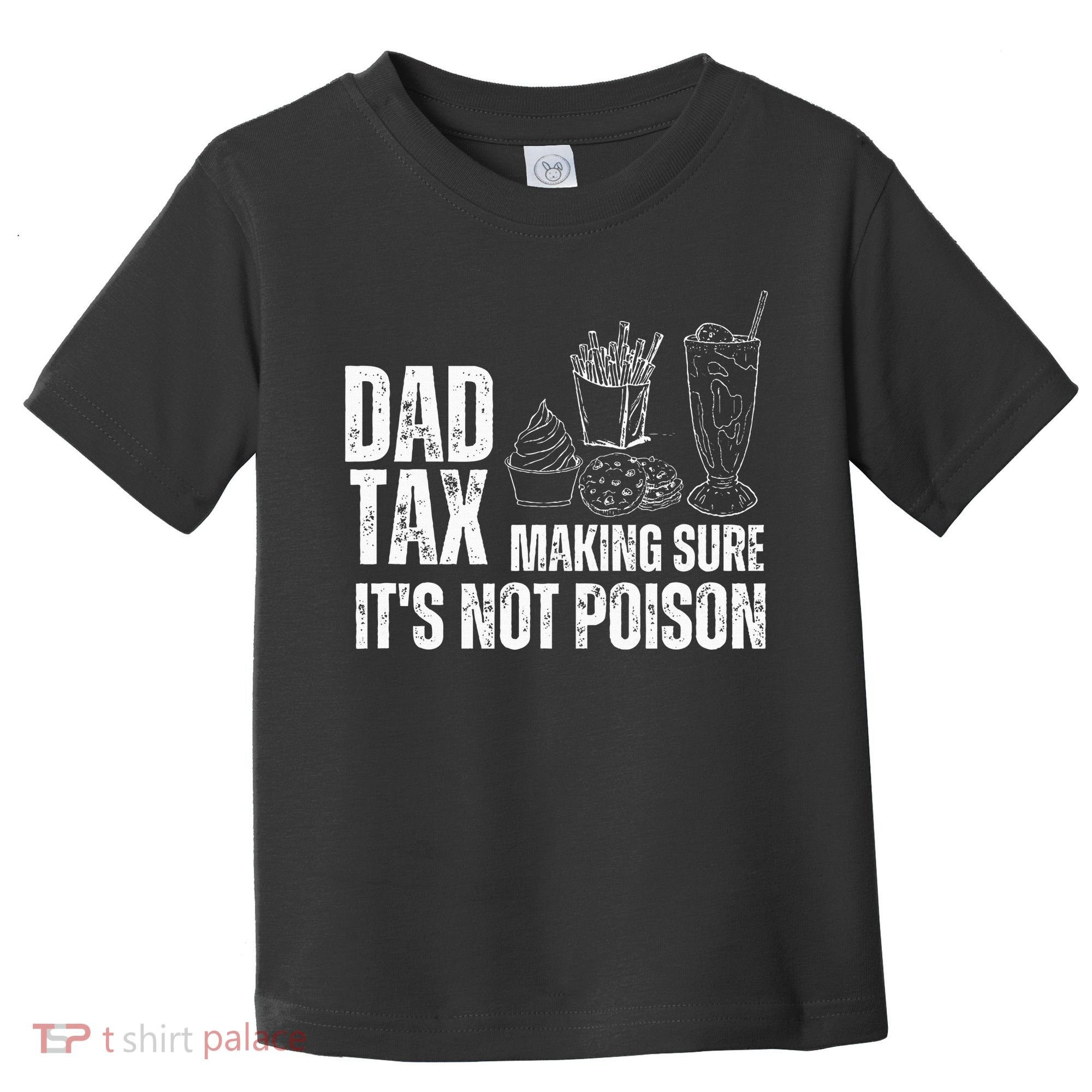 Dad Tax Making Sure Its Not Po.Ison Funny Joke Father’S Day Toddler T-Shirt