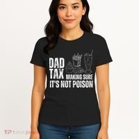 Dad Tax Making Sure Its Not Po.Ison Funny Joke Father’S Day Women's T-Shirt thumb 4