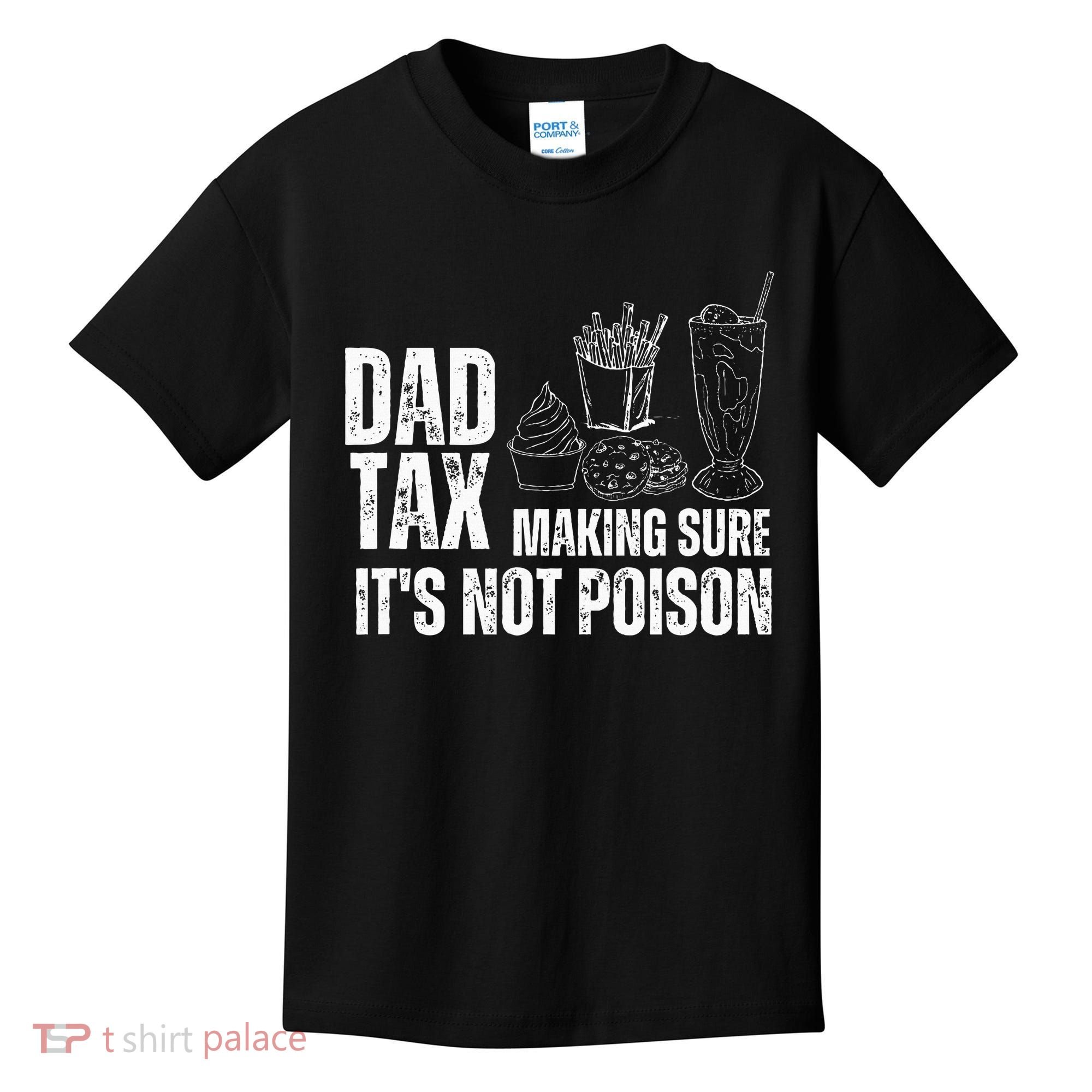 Dad Tax Making Sure Its Not Po.Ison Funny Joke Father’S Day Kids T-Shirt