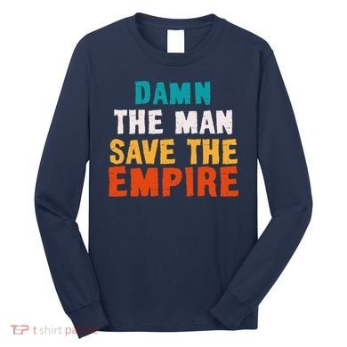 Damn The Man Save The Empire Long Sleeve Shirt