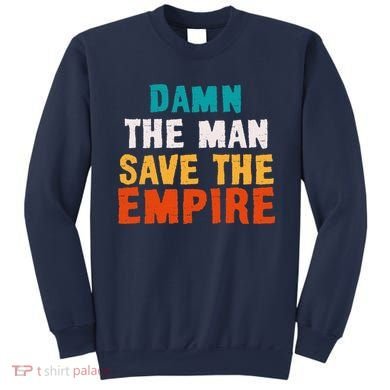 Damn The Man Save The Empire Sweatshirt
