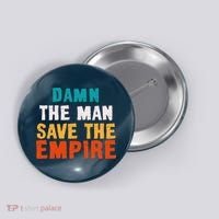 Damn The Man Save The Empire Button thumb 0