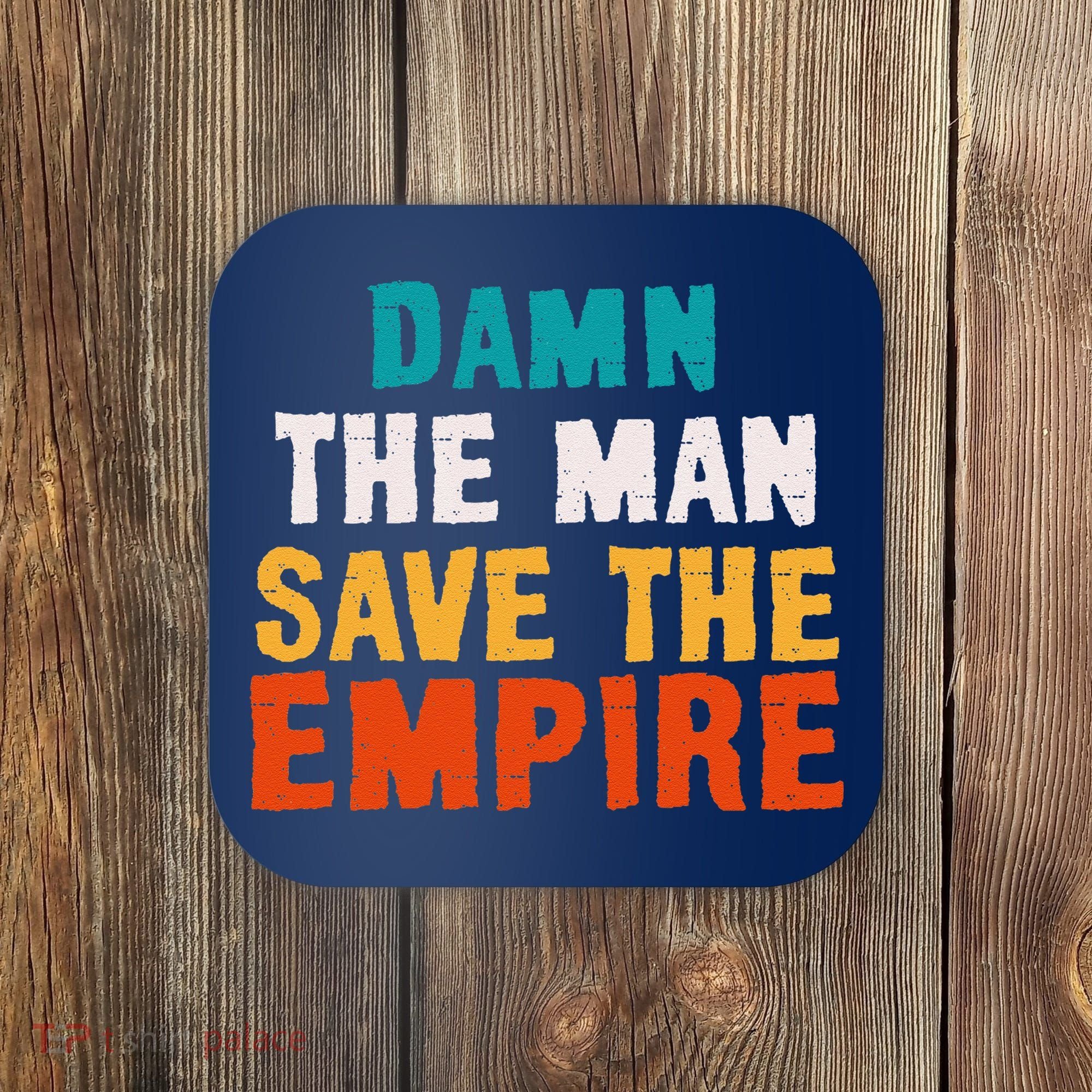 Damn The Man Save The Empire Coaster