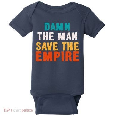 Damn The Man Save The Empire Baby Bodysuit