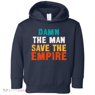 Damn The Man Save The Empire Toddler Hoodie
