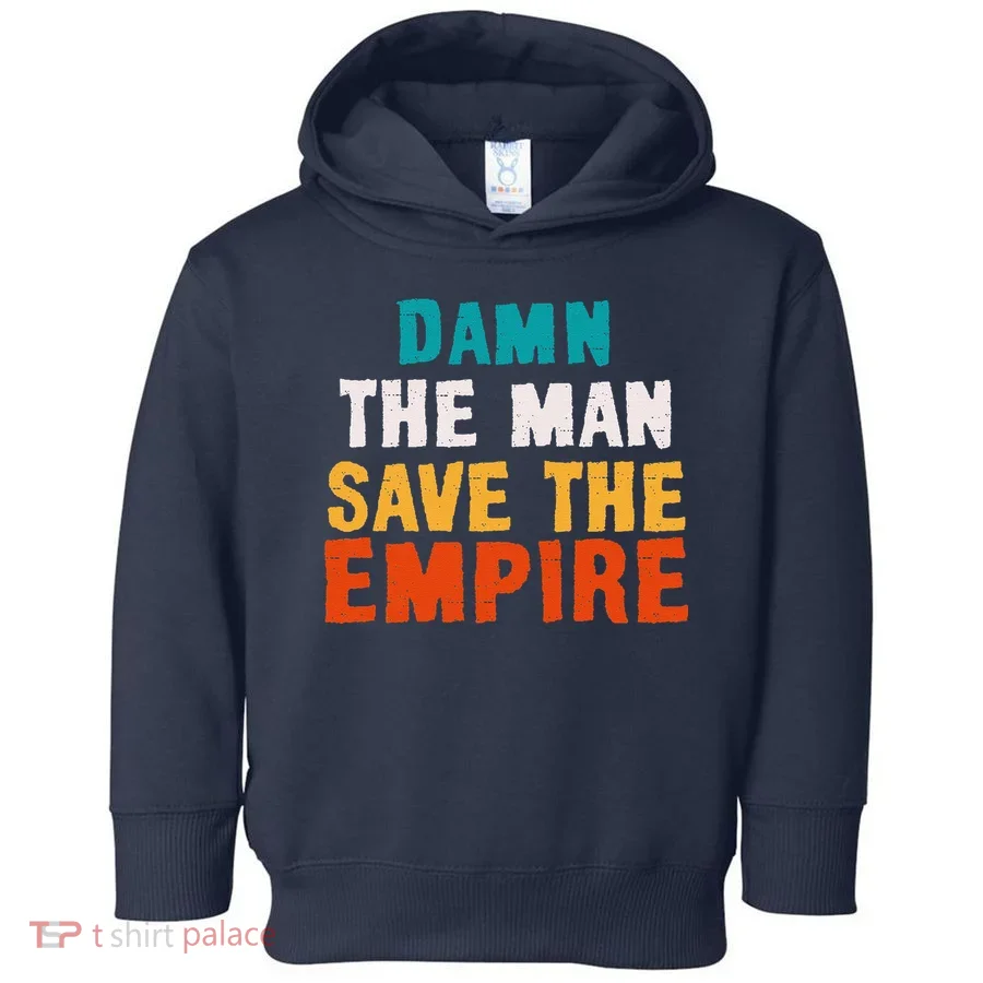 Damn The Man Save The Empire Toddler Hoodie