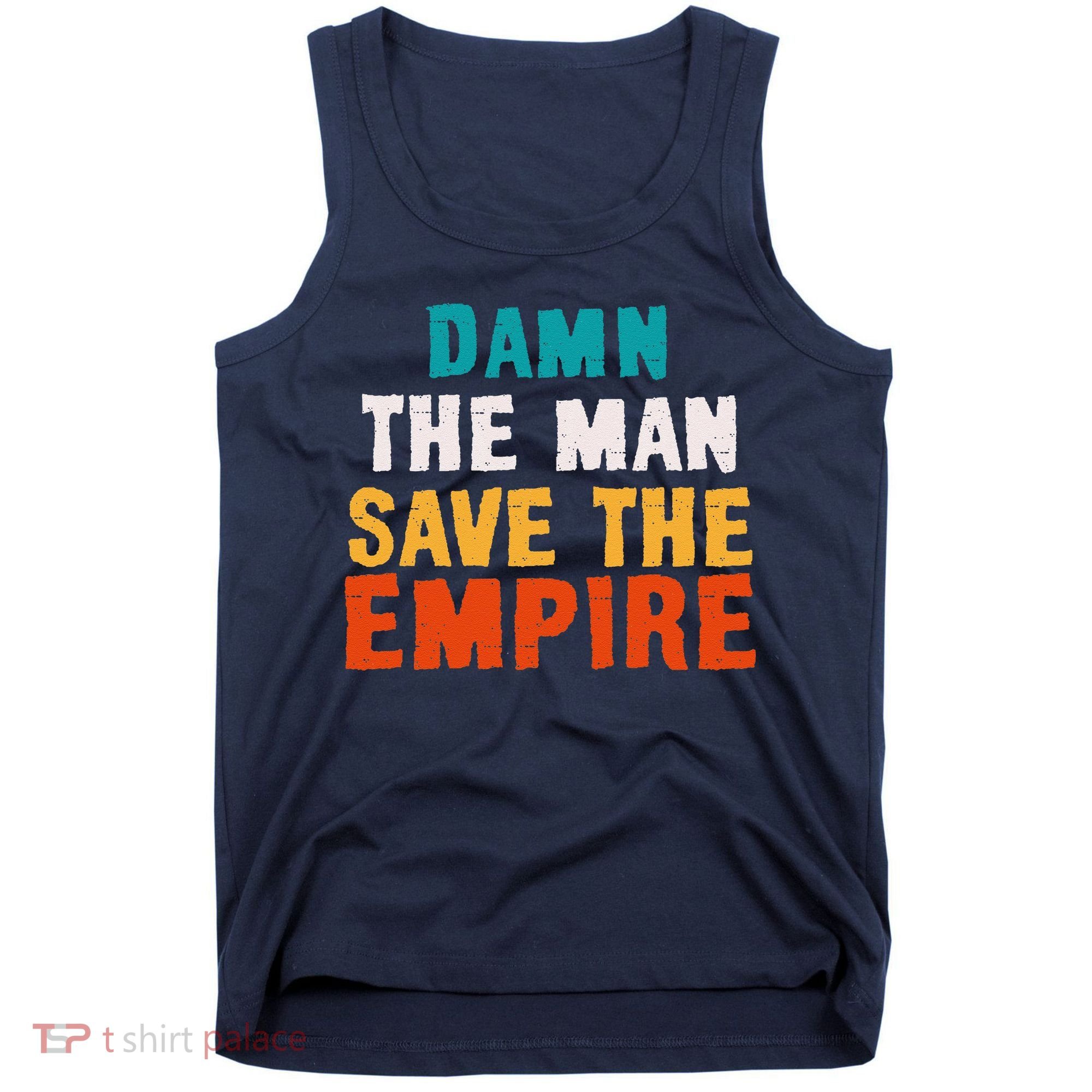 Damn The Man Save The Empire Tank Top