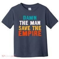 Damn The Man Save The Empire Toddler T-Shirt thumb 0