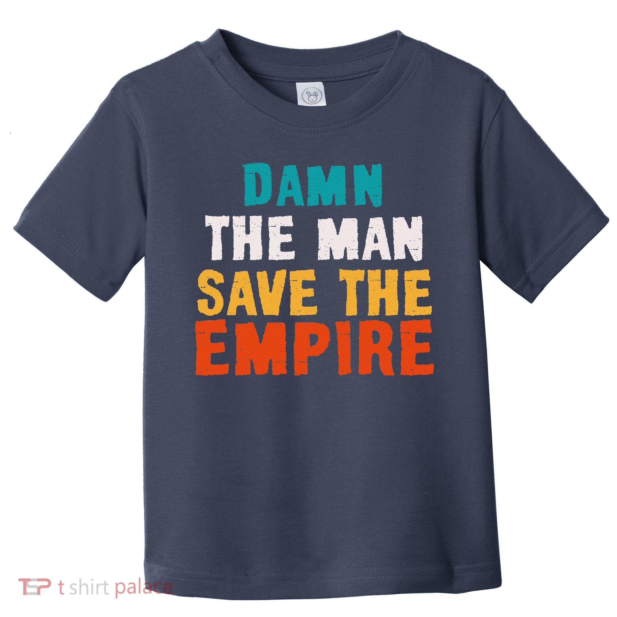Damn The Man Save The Empire Toddler T-Shirt