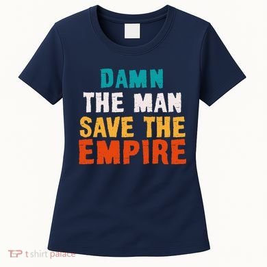 Damn The Man Save The Empire Women's T-Shirt