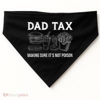 Dad Tax Making Sure Its Not P.O.I.S.O.N Fathers Day USA-Made Doggie Bandana thumb 0
