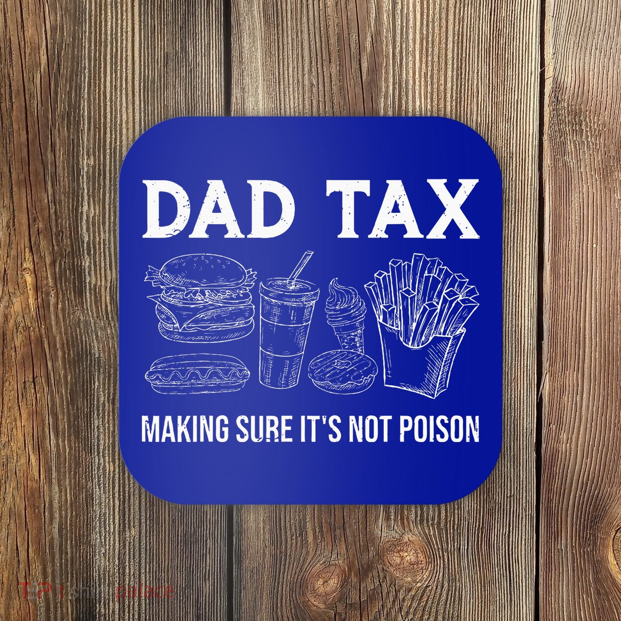 Dad Tax Making Sure Its Not P.O.I.S.O.N Fathers Day Coaster