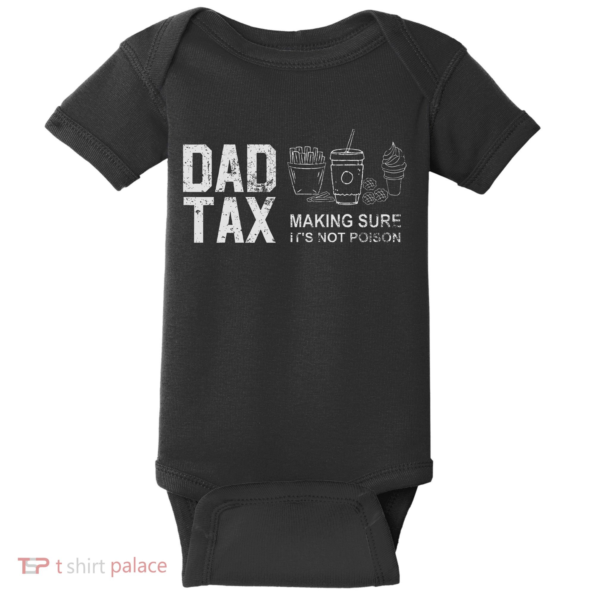 Dad Tax Making Sure Its Not P.O.I.S.O.N Baby Bodysuit