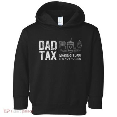 Dad Tax Making Sure Its Not P.O.I.S.O.N Toddler Hoodie