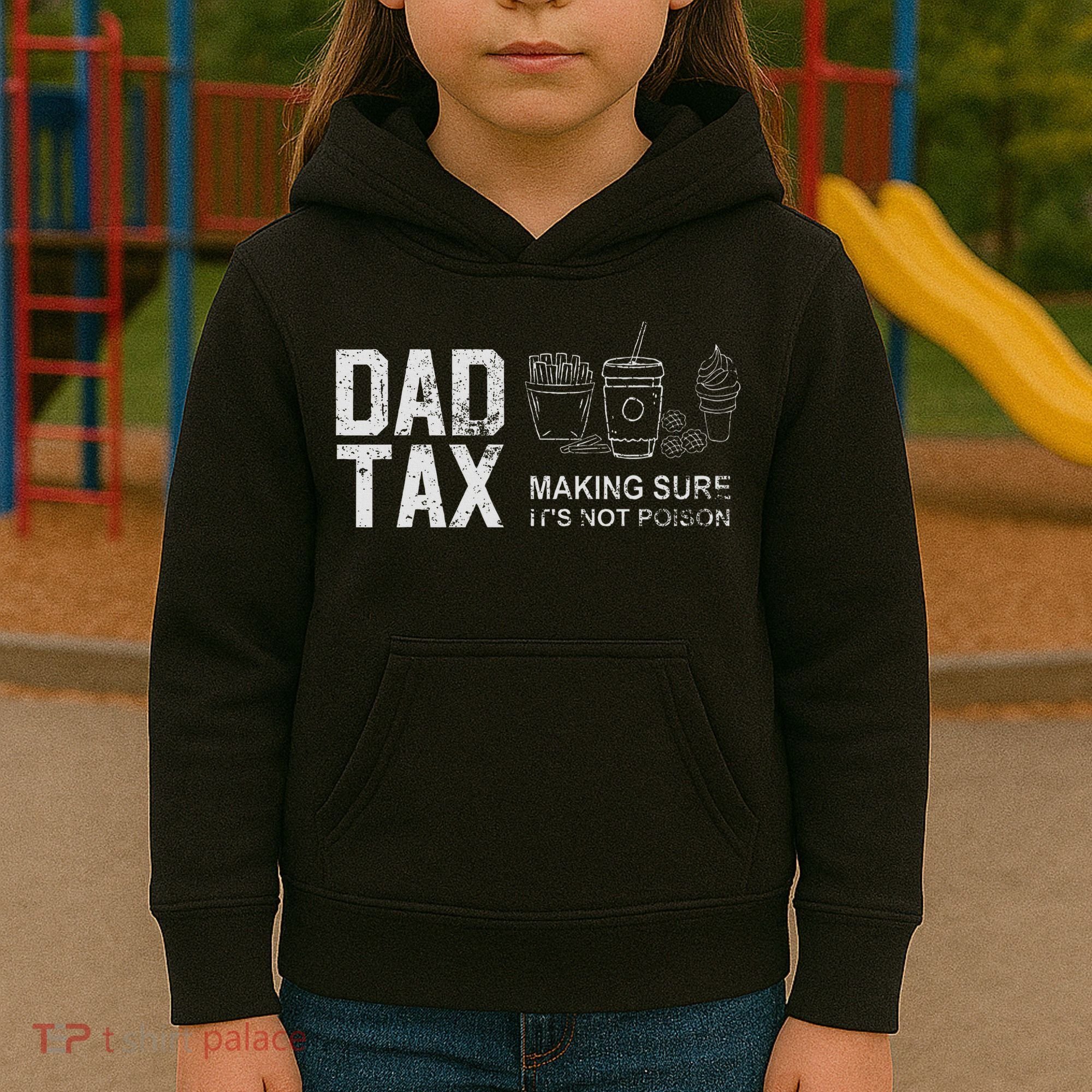 Dad Tax Making Sure Its Not P.O.I.S.O.N Kids Hoodie