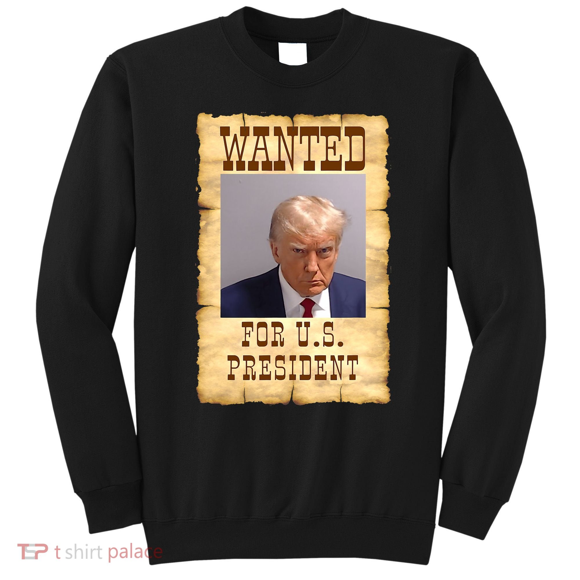 Donald Trump Mug Shot Wanted For US President Sweatshirt